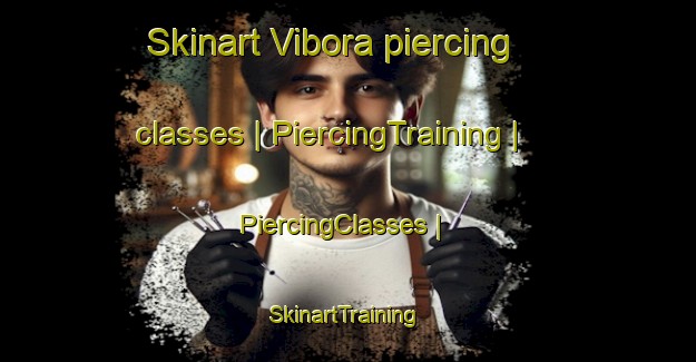Skinart Vibora piercing classes | PiercingTraining | PiercingClasses | SkinartTraining-Cuba